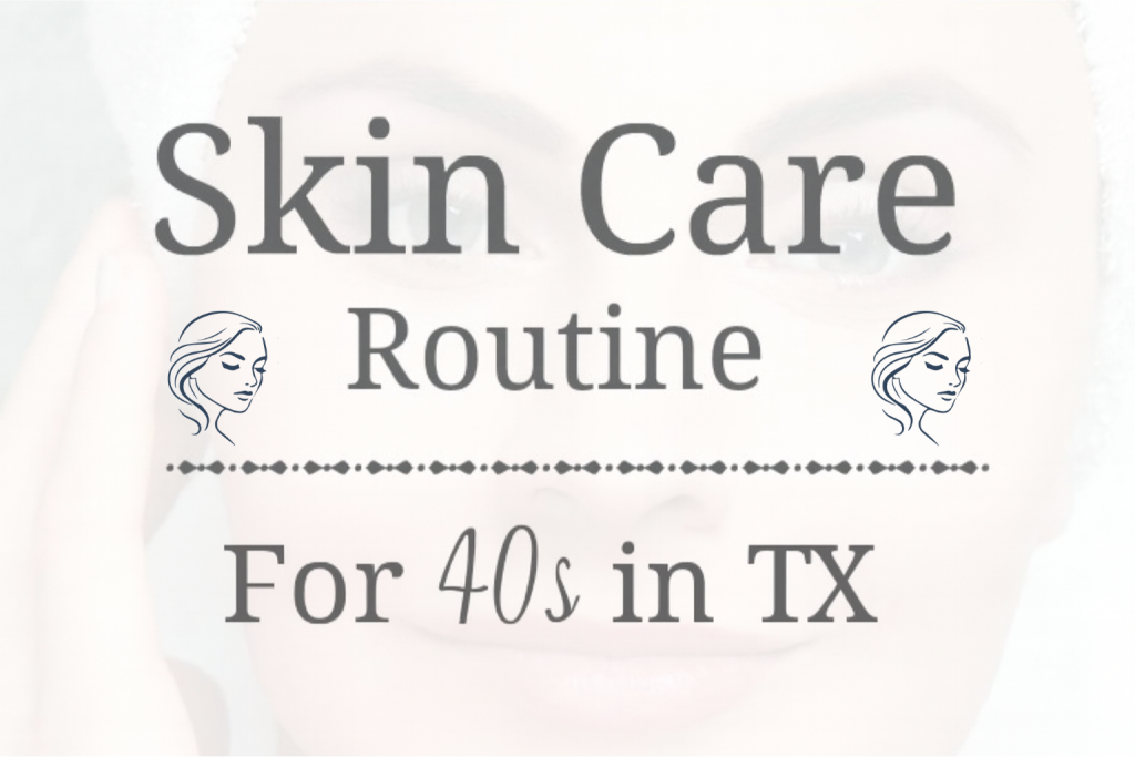 Best Skin Care Routine for 40s on a Budget in Texas